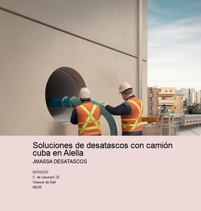 Soluciones de desatascos con camión cuba en Alella