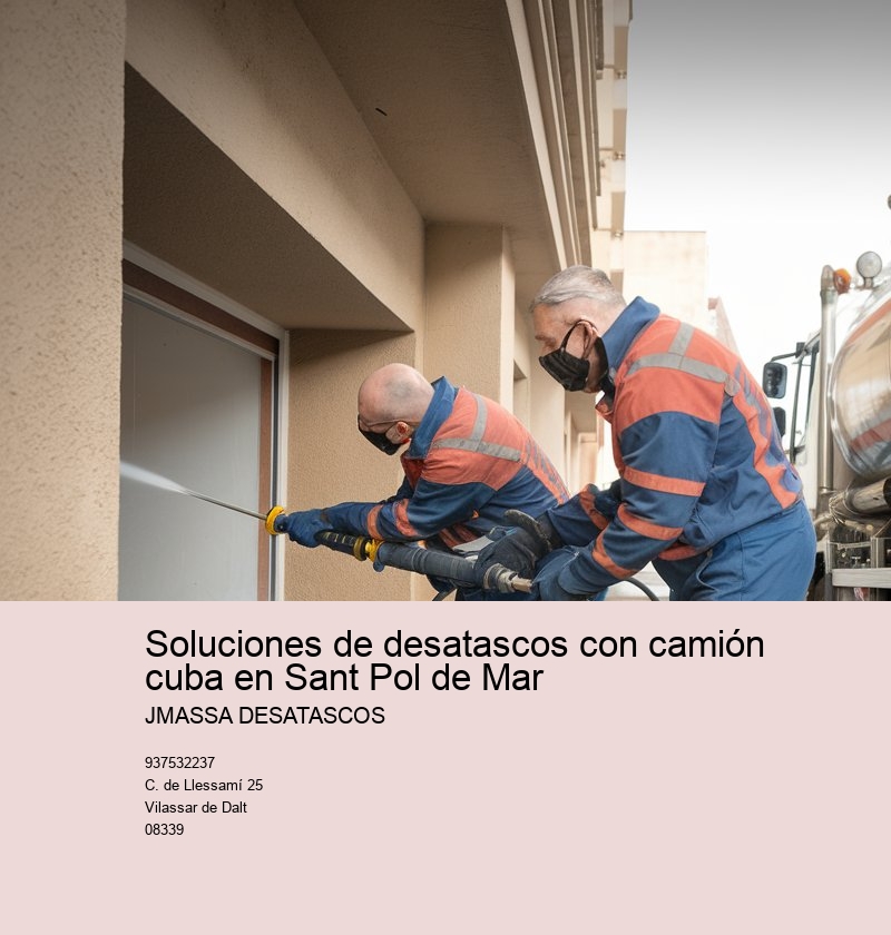 Soluciones de desatascos con camión cuba en Sant Pol de Mar